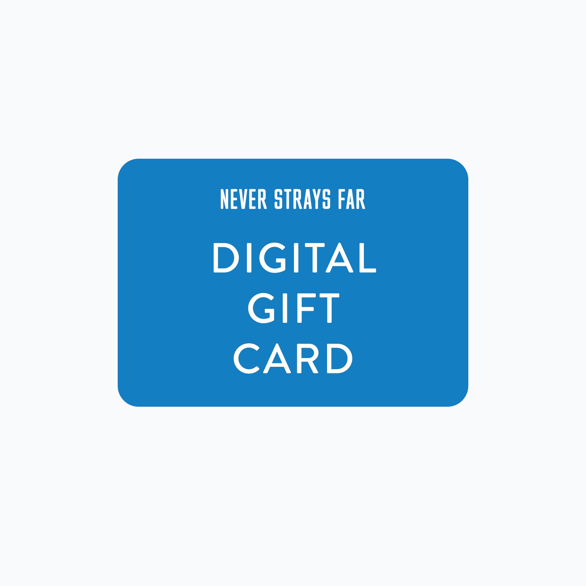 Never Strays Far Gift Card