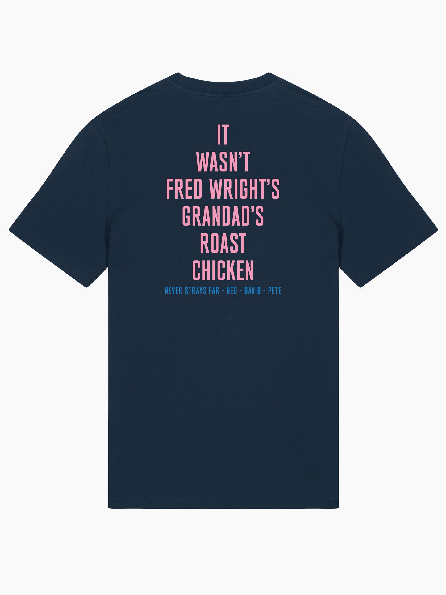 Never Strays Far NSF "Fred Wright's Grandad's Roast Chicken" T-shirt