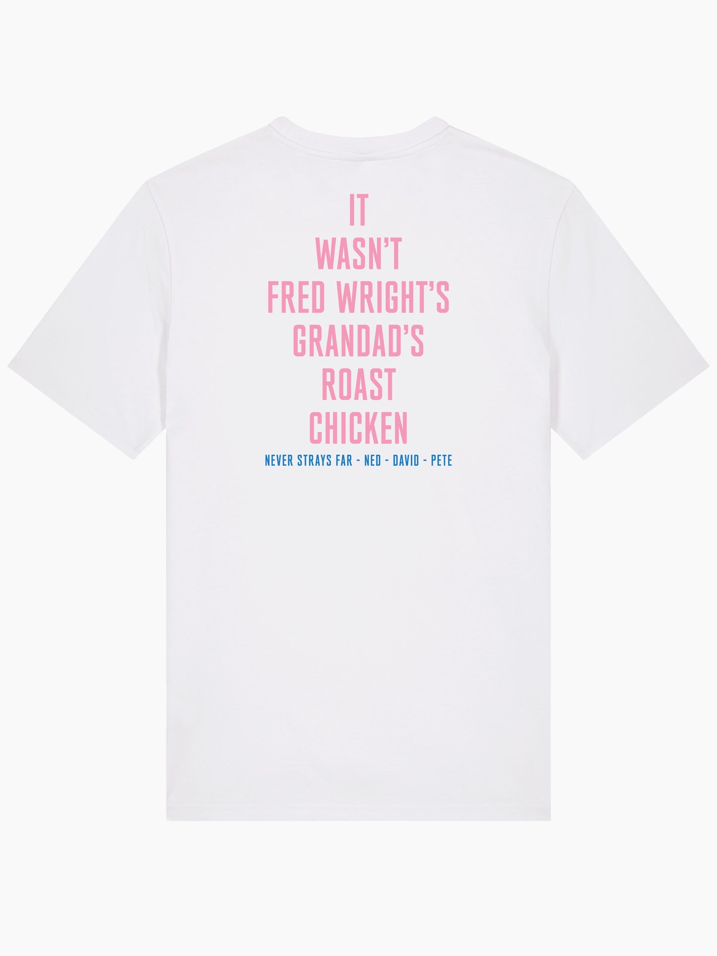 Never Strays Far NSF "Fred Wright's Grandad's Roast Chicken" T-shirt